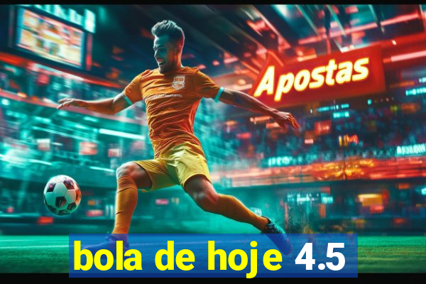 bola de hoje 4.5